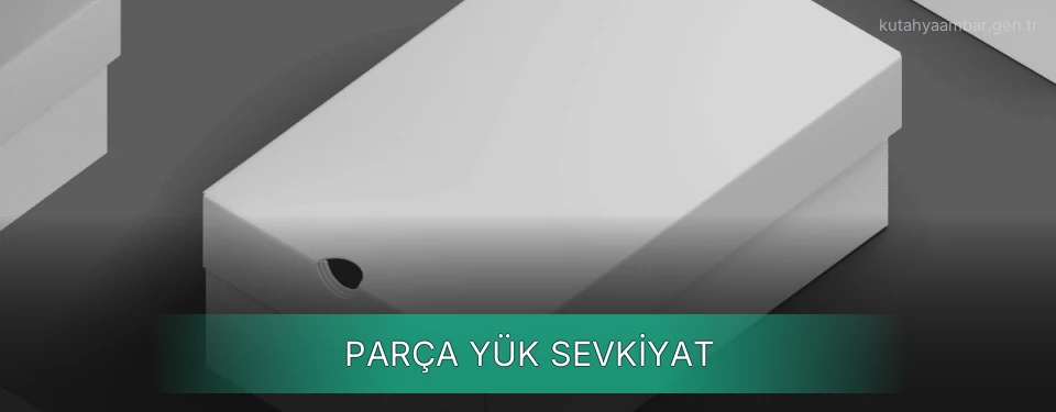 Kütahya Parça Yük Ambar Firmaları